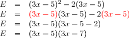 \begin{array}{rcl} E&=&(3x-5)^{2}-2(3x-5)\\ E&=& \textcolor{red}{(3x-5)}(3x-5) - 2 \textcolor{red}{(3x-5)}\\ E&=&(3x-5)(3x-5-2)\\ E&=&(3x-5)(3x-7) \end{array}